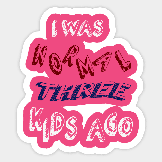 I WAS NORMAL THREE KIDS AGO Sticker by Oliverwillson